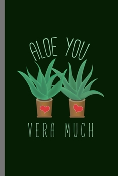 Aloe You Vera Much: Together Love February Valentines Heart Romance Cupid Lovers Gift (6"x9") Lined notebook Journal to write in