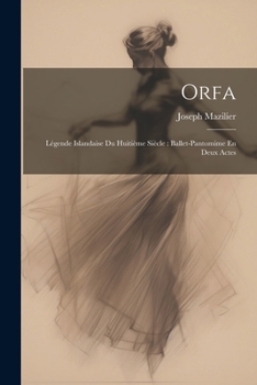 Paperback Orfa: Légende Islandaise Du Huitième Siècle: Ballet-Pantomime En Deux Actes [French] Book