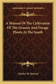 A Manual of the Cultivation of the Grasses and Forage Plants at the South