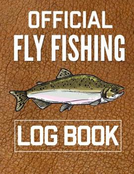 Paperback Official Fly Fishing Log Book: Fisherman's book to record essential trip notes like Location, Catches, Weather Conditions, and Gear Book