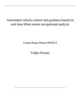 Paperback Automated vehicle control and guidance based on real-time blind corner navigational analysis: United States Patent 9983013 Book