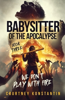 Babysitter of the Apocalypse Book 3: We Don't Play With Fire