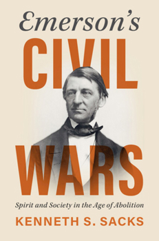 Hardcover Emerson's Civil Wars: Spirit and Society in the Age of Abolition Book