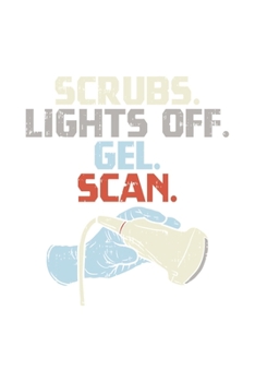 Scrubs. Lights Off. Gel. Scan.: 120 Pages I 6x9 I Graph Paper 5x5 I Funny Ultrasound Tech & Medical Diagnostic Gifts