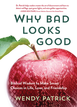 Hardcover Why Bad Looks Good: Biblical Wisdom to Make Smart Choices in Life, Love, and Friendship Book