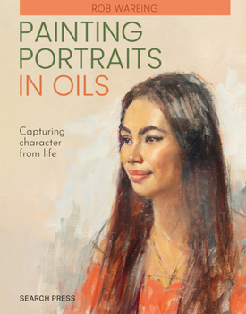 Paperback Painting Portraits in Oils (Paperback Edition): Capturing Character from Life Book