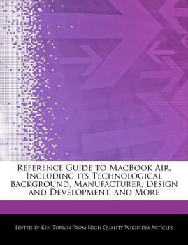 Paperback Reference Guide to Macbook Air, Including Its Technological Background, Manufacturer, Design and Development, and More Book