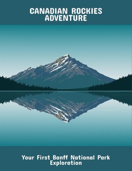 Paperback Canadian Rockies Adventure: Your First Banff National Park Exploration Book