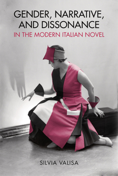 Hardcover Gender, Narrative, and Dissonance in the Modern Italian Novel Book