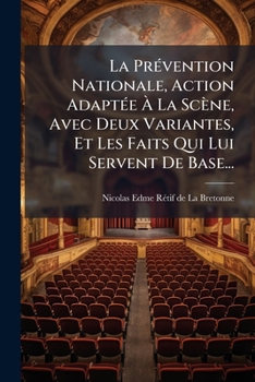 Paperback La Prévention Nationale, Action Adaptée À La Scène, Avec Deux Variantes, Et Les Faits Qui Lui Servent De Base... [French] Book