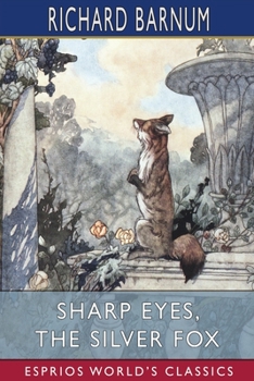 Paperback Sharp Eyes, the Silver Fox: His Many Adventures (Esprios Classics): Illustrated by Walter S. Rogers Book