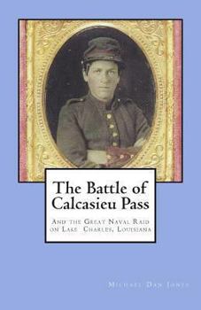 Paperback The Battle of Calcasieu Pass: And the Great Naval Raid on Lake Charles, Louisiana Book