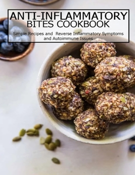 Paperback Anti-Inflammatory Bites Cookbook: Simple Recipes and Reverse Inflammatory Symptoms and Autoimmune Issues Book