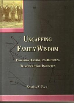 Uncapping Family Wisdom: Recognizing, Treating, and Reconciling Transgenerational Dysfunction