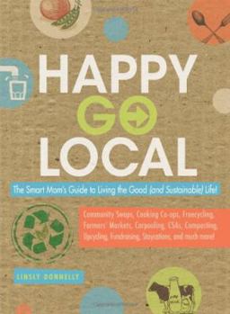 Paperback Happy-Go-Local: The Smart Mom's Guide to Living the Good (and Sustainable) Life! Book