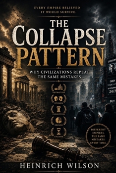 The Collapse Pattern: Why Civilizations Repeat The Same Mistakes