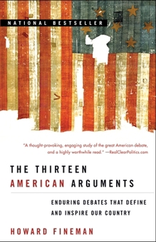 Paperback The Thirteen American Arguments: Enduring Debates That Define and Inspire Our Country Book