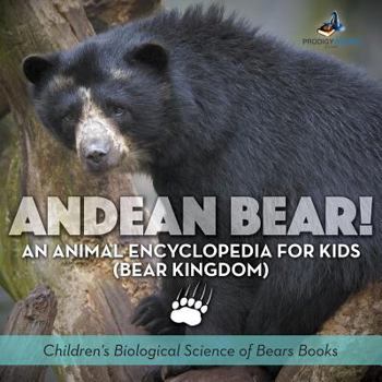 Paperback Andean Bear! An Animal Encyclopedia for Kids (Bear Kingdom) - Children's Biological Science of Bears Books Book