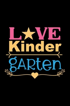 Love Kinder Garten: Awesome Teacher Journal Notebook | Planner,Inspiring sayings from Students,Teacher Funny Gifts Appreciation/Retirement, (Pre-K, Kindergarten & Elementary Teacher Memory Book)