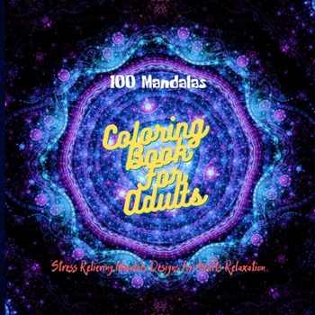 Coloring Book For Adults: 100 Mandalas: Stress Relieving Mandala Designs for Adults Relaxation