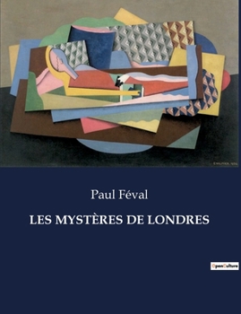 Paperback Les Mystères de Londres: Une exploration des intrigues et des secrets de la capitale britannique au XIXe siècle [French] Book