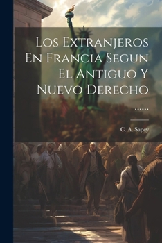 Paperback Los Extranjeros En Francia Segun El Antiguo Y Nuevo Derecho ...... [Spanish] Book