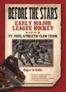 Hardcover Before the Stars: Early Major League Hockey and the St. Paul Athletic Club Team Book