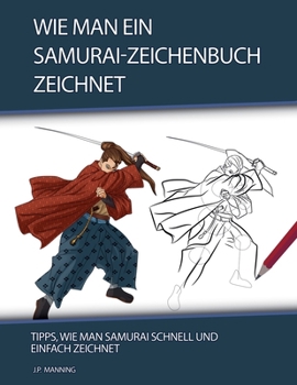 Paperback Wie man ein Samurai-Zeichenbuch zeichnet: Tipps, wie man Samurai schnell und einfach zeichnet [German] Book
