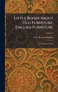 Little Books About Old Furniture: English Furniture: The Sheraton Period