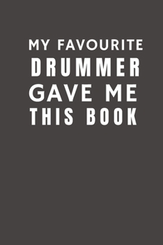 Paperback My Favourite Drummer Gave Me This Book: Funny Gift from Drummer To Customers, Friends and Family - Pocket Lined Notebook To Write In Book