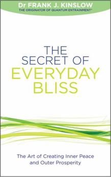 Paperback The Secret of Everyday Bliss: The Art of Creating Inner Peace and Outer Prosperity. Frank J. Kinslow Book