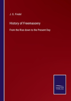 Paperback History of Freemasonry: From the Rise down to the Present Day Book