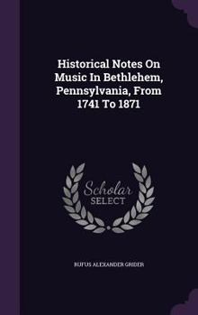Hardcover Historical Notes On Music In Bethlehem, Pennsylvania, From 1741 To 1871 Book