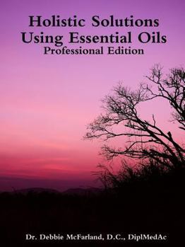 Paperback Holistic Solutions Using Essential Oils: Professional Edition Book
