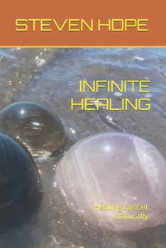 Paperback Infinite Healing: Healing cancer, naturally. Book