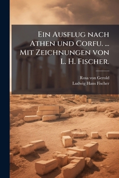 Ein Ausflug nach Athen und Corfu. ... Mit Zeichnungen von L. H. Fischer. (German Edition)