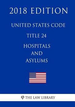 Paperback United States Code - Title 24 - Hospitals and Asylums (2018 Edition) Book