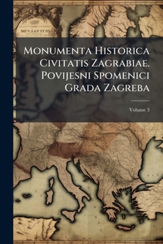 Paperback Monumenta Historica Civitatis Zagrabiae. Povijesni Spomenici Grada Zagreba; Volume 3 Book