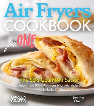 Paperback Air Fryer Cookbook for one: The Solo Gourmet's Secret - Unleashing 100+ Air Fryer Marvels, Pictures Included [Large Print] Book