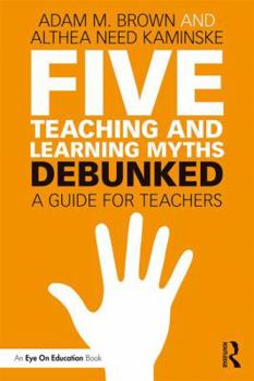 Paperback Five Teaching and Learning Myths-Debunked: A Guide for Teachers Book