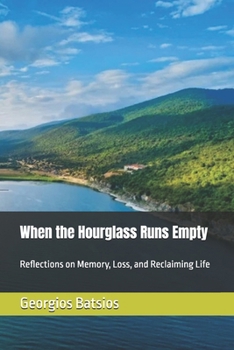 Paperback When the Hourglass Runs Empty: Reflections on Memory, Loss, and Reclaiming Life Book