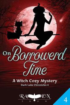 On Borrowed Time: A Witch Cozy Mystery - Book #4 of the Dark Lake Chronicles