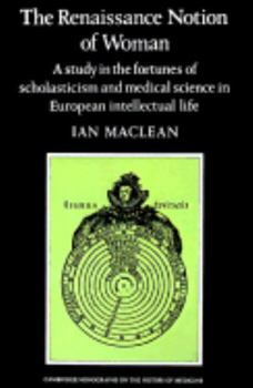 The Renaissance Notion of Woman: A Study in the Fortunes of Scholasticism and Medical Science in European Intellectual Life (Cambridge Studies in the History of Medicine) - Book  of the Cambridge Studies in the History of Medicine