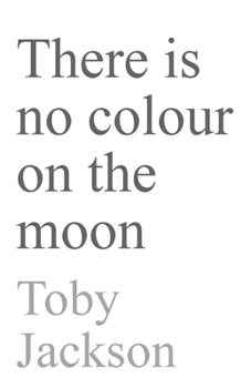 Paperback There is No Colour on the Moon Book