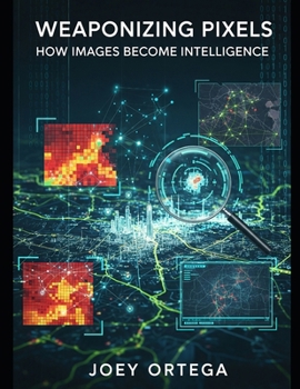 Paperback Weaponizing Pixels: How Images Become Intelligence Book