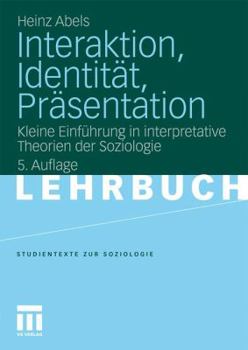 Paperback Interaktion, Identität, Präsentation: Kleine Einführung in Interpretative Theorien Der Soziologie [German] Book