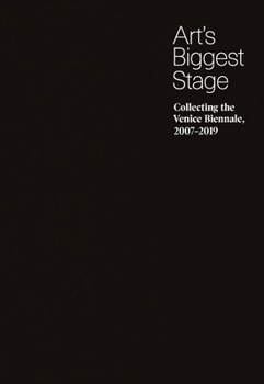 Hardcover Art's Biggest Stage: Collecting the Venice Biennale, 2007-2019 Book