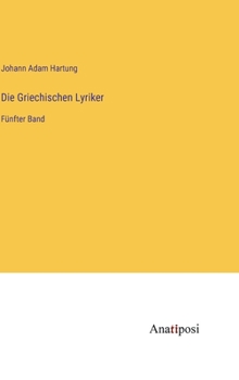 Hardcover Die Griechischen Lyriker: Fünfter Band [German] Book