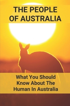 Paperback The People Of Australia: What You Should Know About The Human In Australia: Overview Of The Culture Of Australia Book