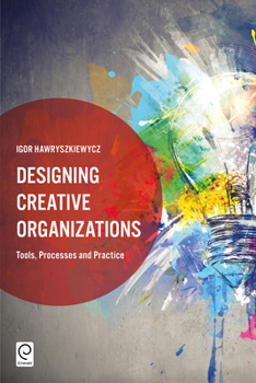 Hardcover Designing Creative Organizations: Tools, Processes and Practice Book